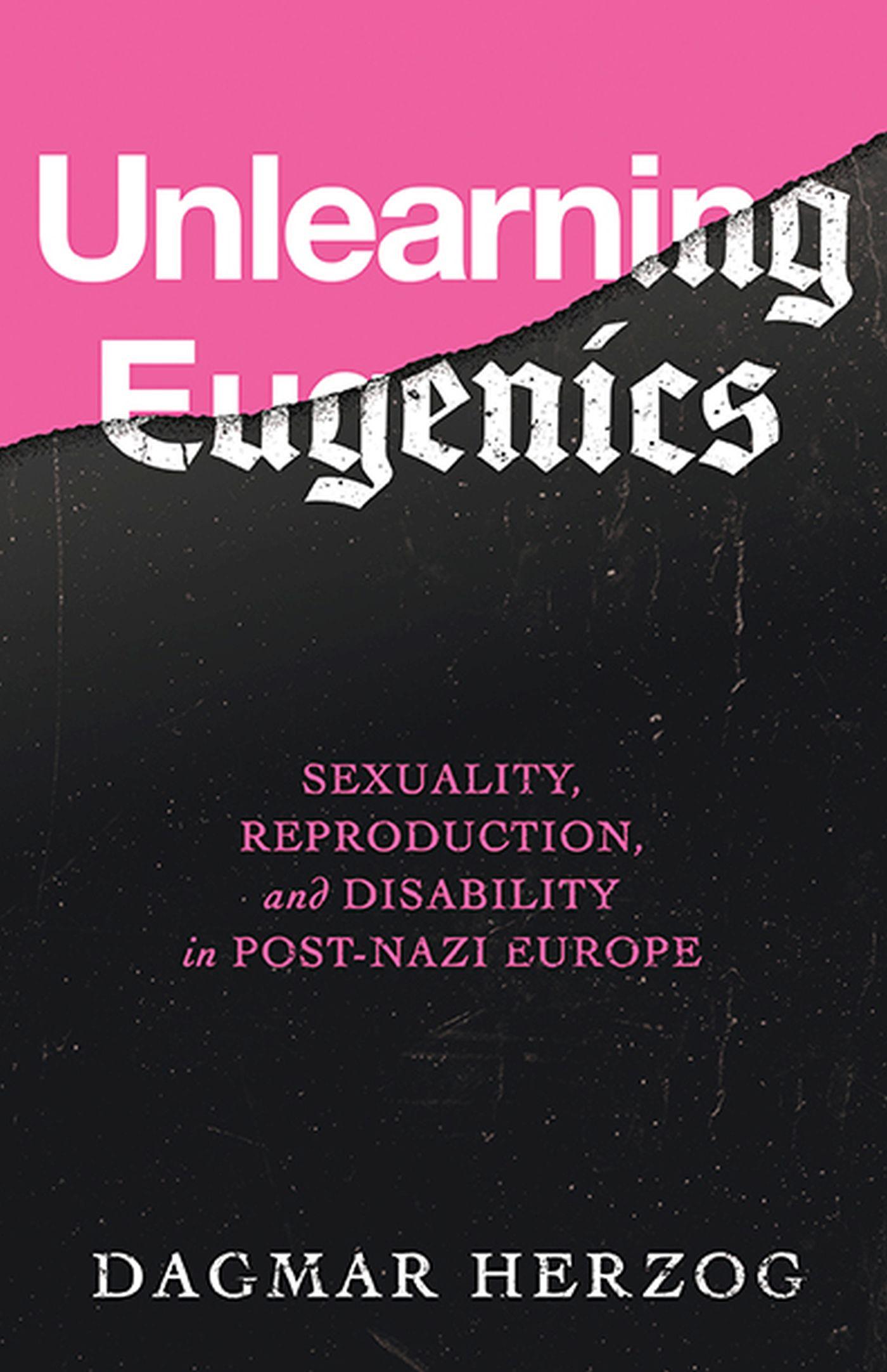 Vorderes Coverbild Unlearning Eugenics: Sexuality, Reproduction, and Disability in Post-Nazi Europe