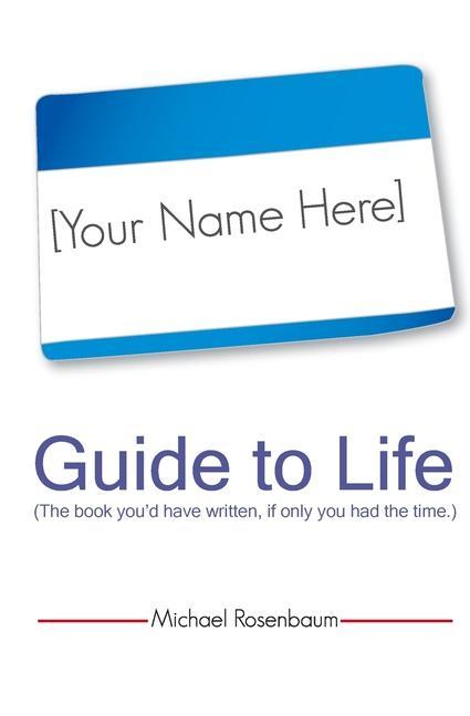 Vorderes Coverbild Your Name Here Guide to Life: The book you'd have written, if only you had the time.