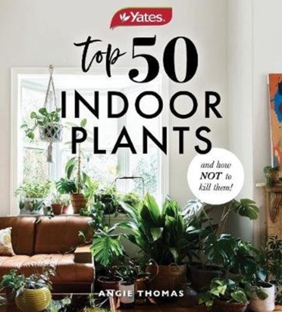 Vorderes Coverbild Yates Top 50 Indoor Plants And How Not To Kill Them!