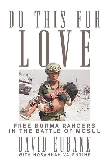 Vorderes Coverbild Do This for Love: Free Burma Rangers in the Battle of Mosul