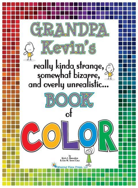 Vorderes Coverbild Grandpa Kevin's...Book of COLOR: really kinda strange, somewhat bizarre and overly unrealistic..