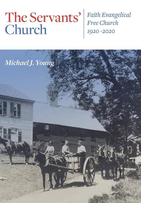 Vorderes Coverbild The Servants' Church: Faith Evangelical Free Church, 1920-2020