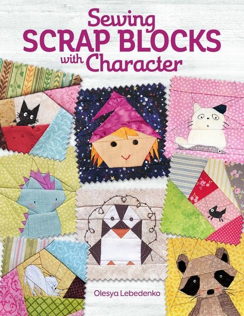 Vorderes Coverbild Sewing Scrap Blocks with Character