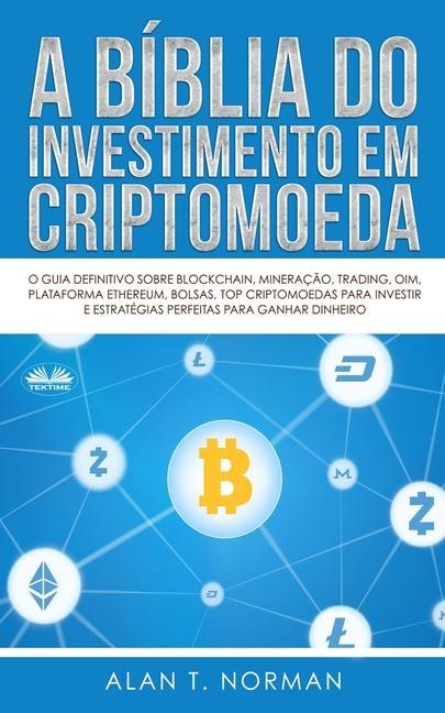 Vorderes Coverbild A Bíblia do Investimento em Criptomoeda: O Guia Definitivo Sobre Como Investir Em Criptomoedas