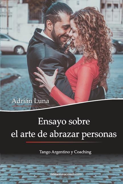 Vorderes Coverbild Ensayo sobre el arte de abrazar personas: Tango Argentino y Coaching