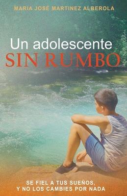 Vorderes Coverbild Un adolescente SIN RUMBO: Se fiel a tus sueños y no los cambies por nada