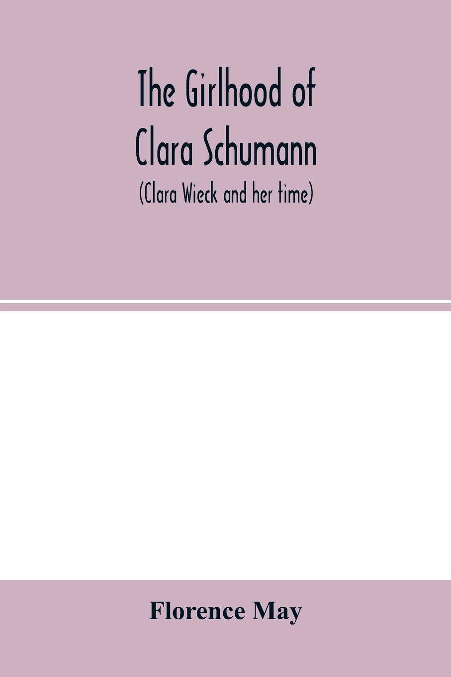 Vorderes Coverbild The girlhood of Clara Schumann (Clara Wieck and her time)