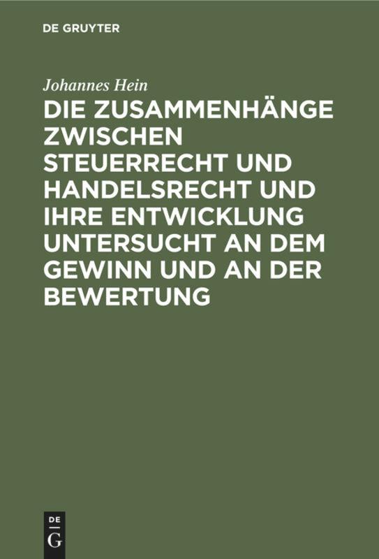 Vorderes Coverbild Die Zusammenhänge zwischen Steuerrecht und Handelsrecht und ihre Entwicklung untersucht an dem Gewinn und an der Bewertung