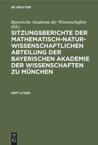 Vorderes Coverbild Sitzungsberichte der Mathematisch-Naturwissenschaftlichen Abteilung der Bayerischen Akademie der Wissenschaften zu München. Heft 2/1926