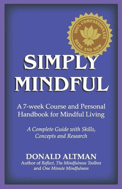 Vorderes Coverbild Simply Mindful: A 7-Week Course and Personal Handbook for Mindful Living