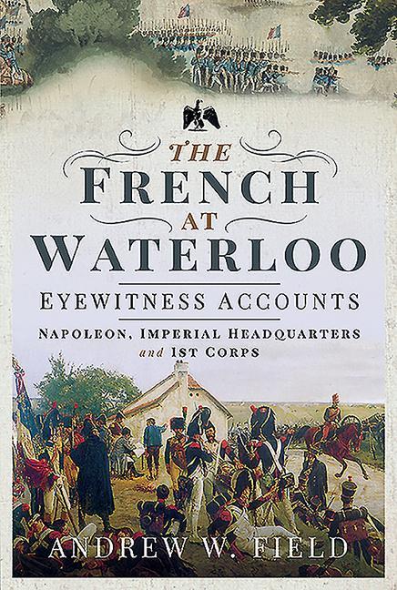 Vorderes Coverbild The French at Waterloo: Eyewitness Accounts