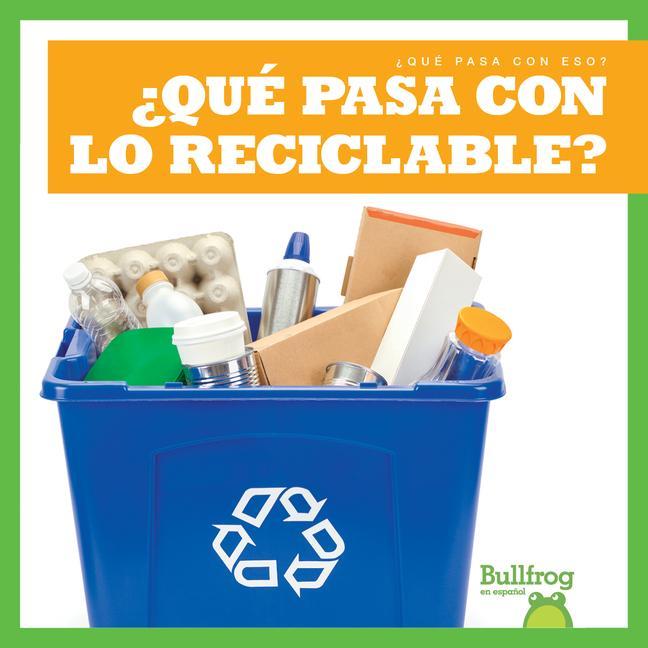 Vorderes Coverbild ¿Qué Pasa Con Lo Reciclable? (Where Does Recycling Go?)