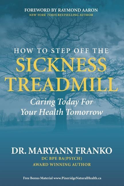 Vorderes Coverbild How to Step Off the Sickness Treadmill: Caring Today For Your Health Tomorrow