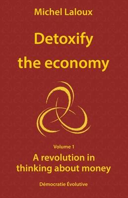 Vorderes Coverbild Detoxify the economy: A revolution in thinking about money