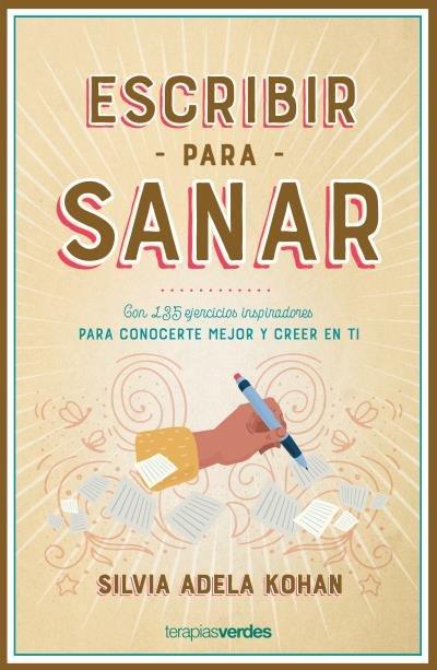Vorderes Coverbild Escribir para sanar : con 135 ejercicios inspiradores para conocerte mejor y creer en ti