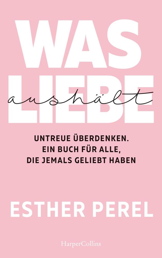 Vorderes Coverbild Was Liebe aushält - Untreue überdenken. Ein Buch für alle, die jemals geliebt haben