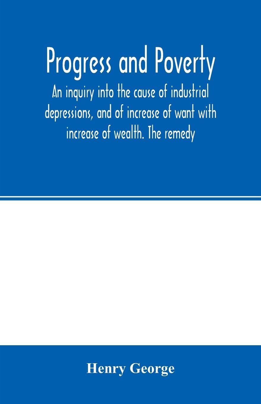Vorderes Coverbild Progress and poverty; an inquiry into the cause of industrial depressions, and of increase of want with increase of wealth. The remedy