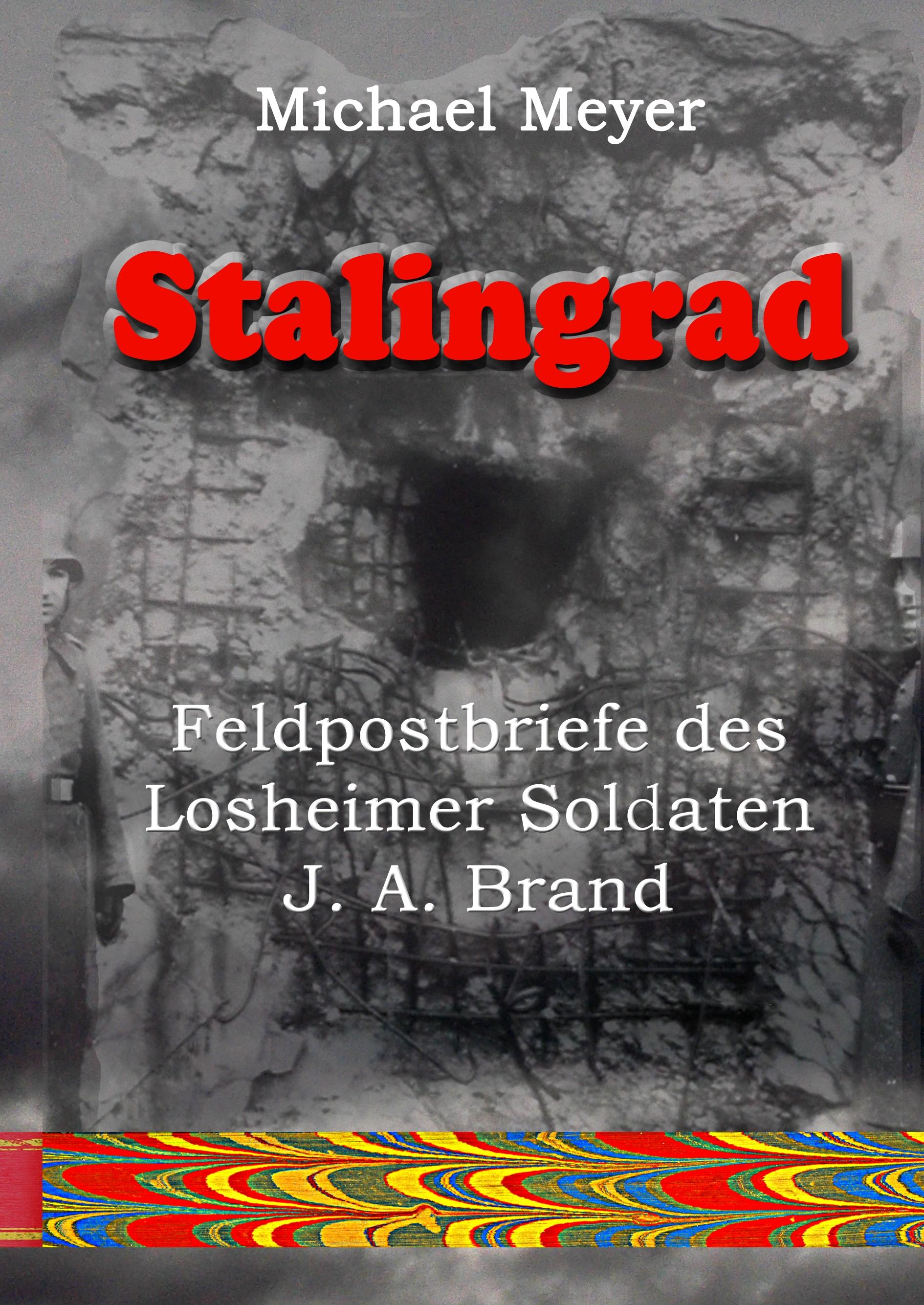 Vorderes Coverbild Stalingrad - Feldpostbriefe des Losheimer Soldaten J. A. Brand