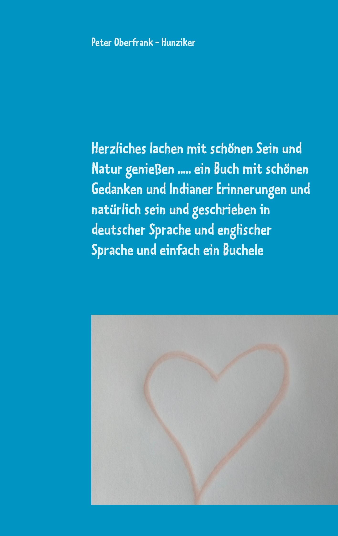 Vorderes Coverbild Herzliches lachen mit schönen Sein und Natur genießen ..... ein Buch mit schönen Gedanken und Indianer Erinnerungen und natürlich sein und geschrieben in deutscher Sprache und englischer Sprache und einfach ein Buchele