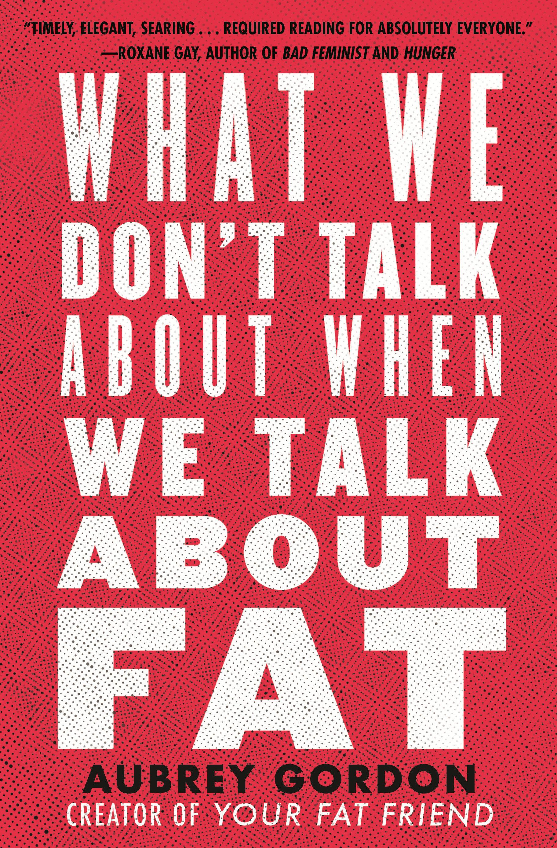 Vorderes Coverbild What We Don't Talk About When We Talk About Fat