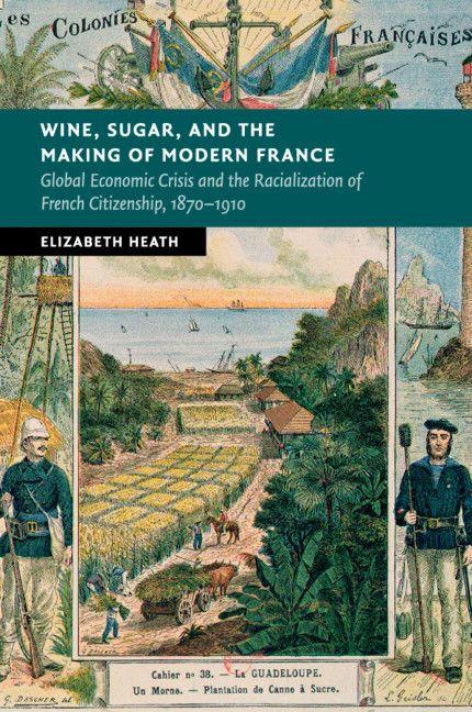 Vorderes Coverbild Wine, Sugar, and the Making of Modern France