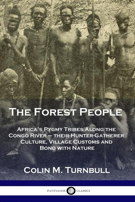 Vorderes Coverbild The Forest People: Africa's Pygmy Tribes Along the Congo River - their Hunter-Gatherer Culture, Village Customs and Bond with Nature