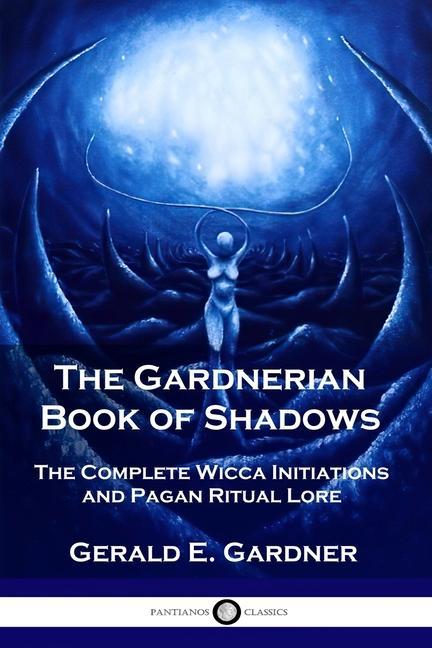 Vorderes Coverbild The Gardnerian Book of Shadows: The Complete Wicca Initiations and Pagan Ritual Lore