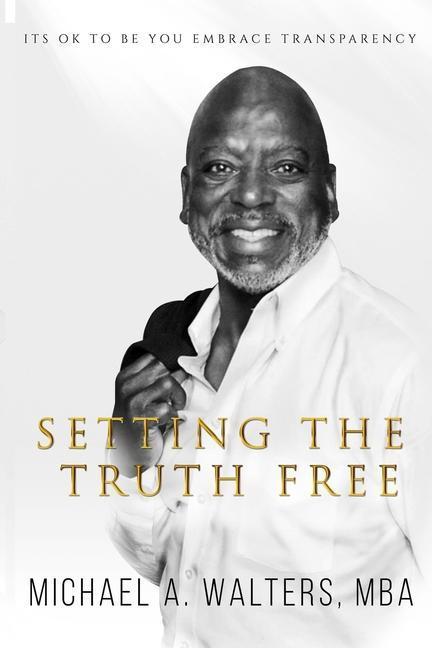 Vorderes Coverbild Setting the Truth Free: Its ok to be you embrace transparency