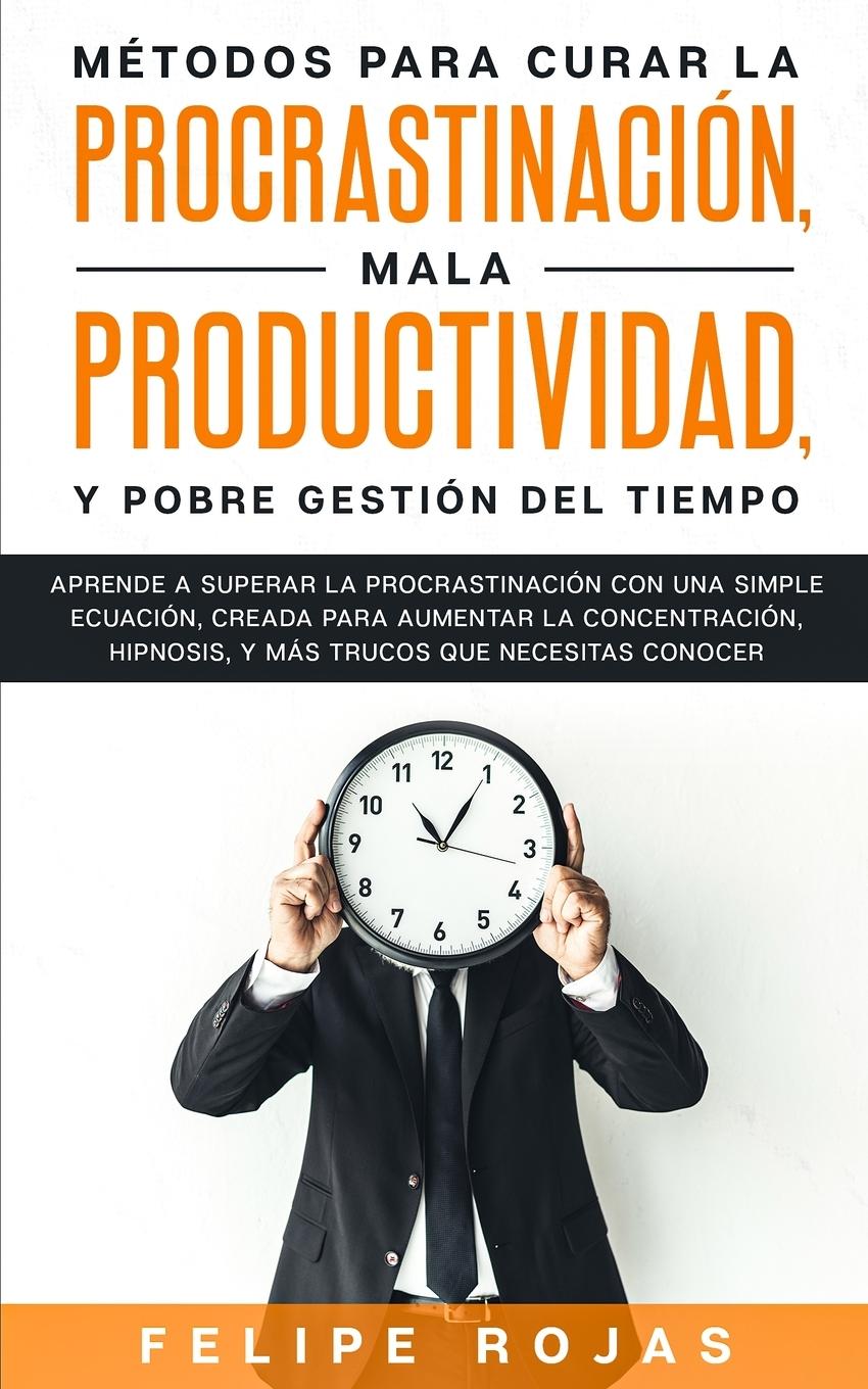 Vorderes Coverbild Métodos Para Curar la Procrastinación, Mala productividad, y Pobre Gestión del Tiempo