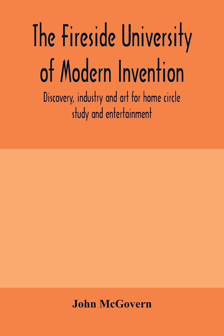 Vorderes Coverbild The fireside university of modern invention, discovery, industry and art for home circle study and entertainment