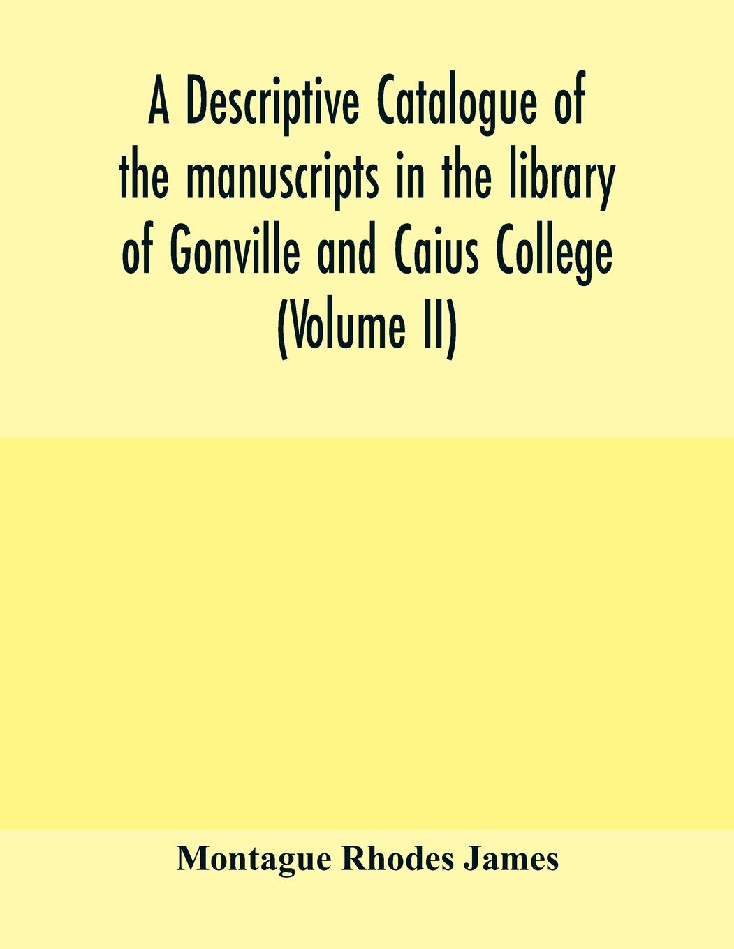 Vorderes Coverbild A descriptive catalogue of the manuscripts in the library of Gonville and Caius College (Volume II)