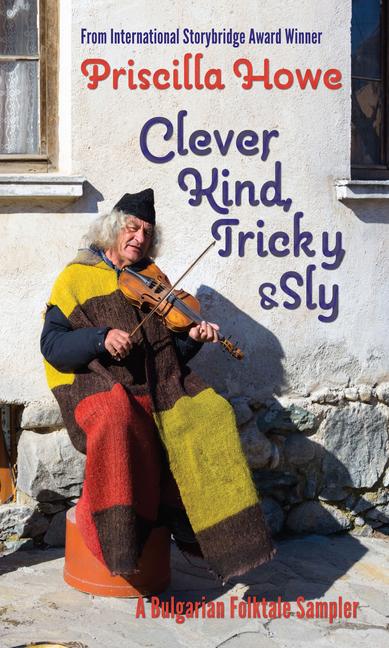 Vorderes Coverbild Clever, Kind, Tricky, and Sly: A Bulgarian Folktale Sampler Volume 1