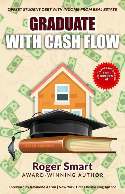 Vorderes Coverbild Graduate with Cash Flow: Offset Student Debt with Income from Real Estate