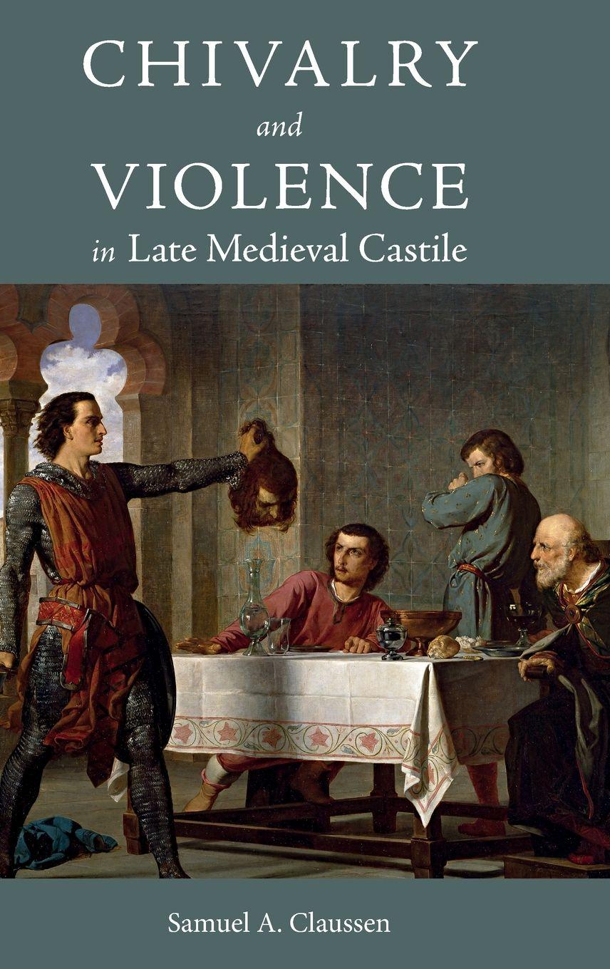 Vorderes Coverbild Chivalry and Violence in Late Medieval Castile