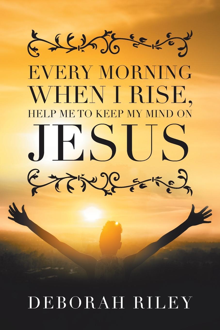 Vorderes Coverbild Every Morning When I Rise, Help Me to Keep My Mind on Jesus