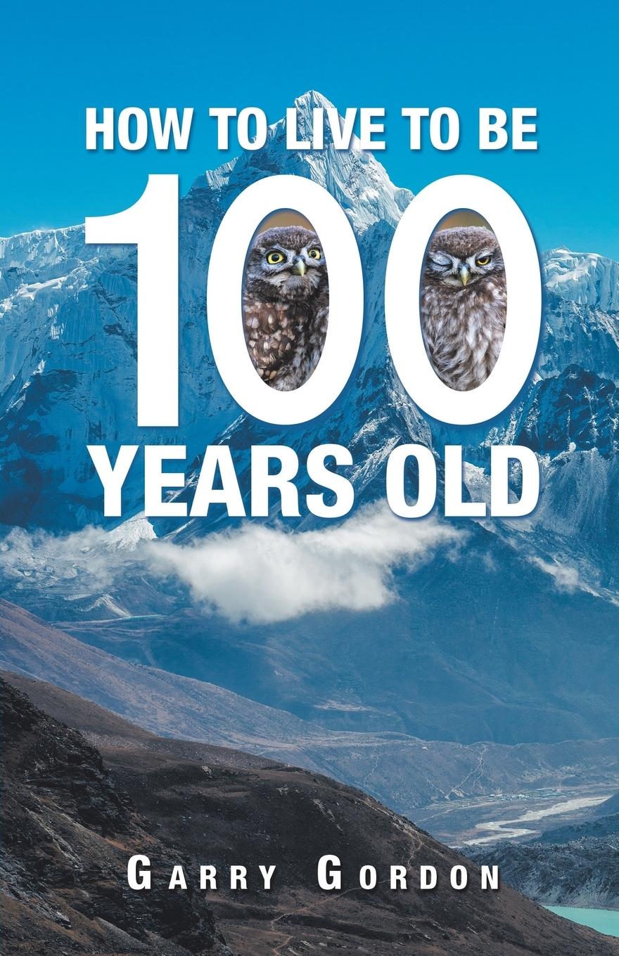 Vorderes Coverbild How to Live to Be 100 Years Old