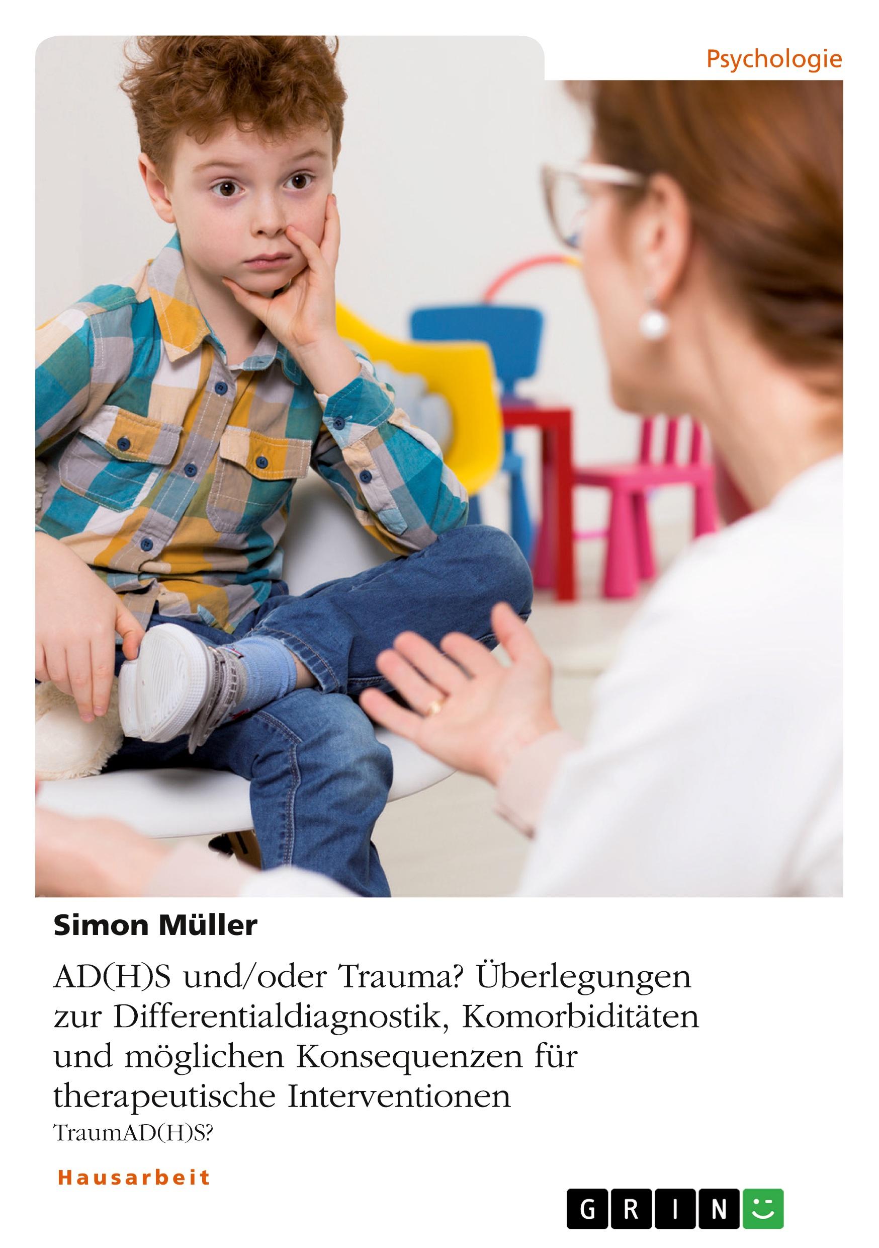 Vorderes Coverbild AD(H)S und/oder Trauma? Überlegungen zur Differentialdiagnostik, Komorbiditäten und möglichen Konsequenzen für therapeutische Interventionen