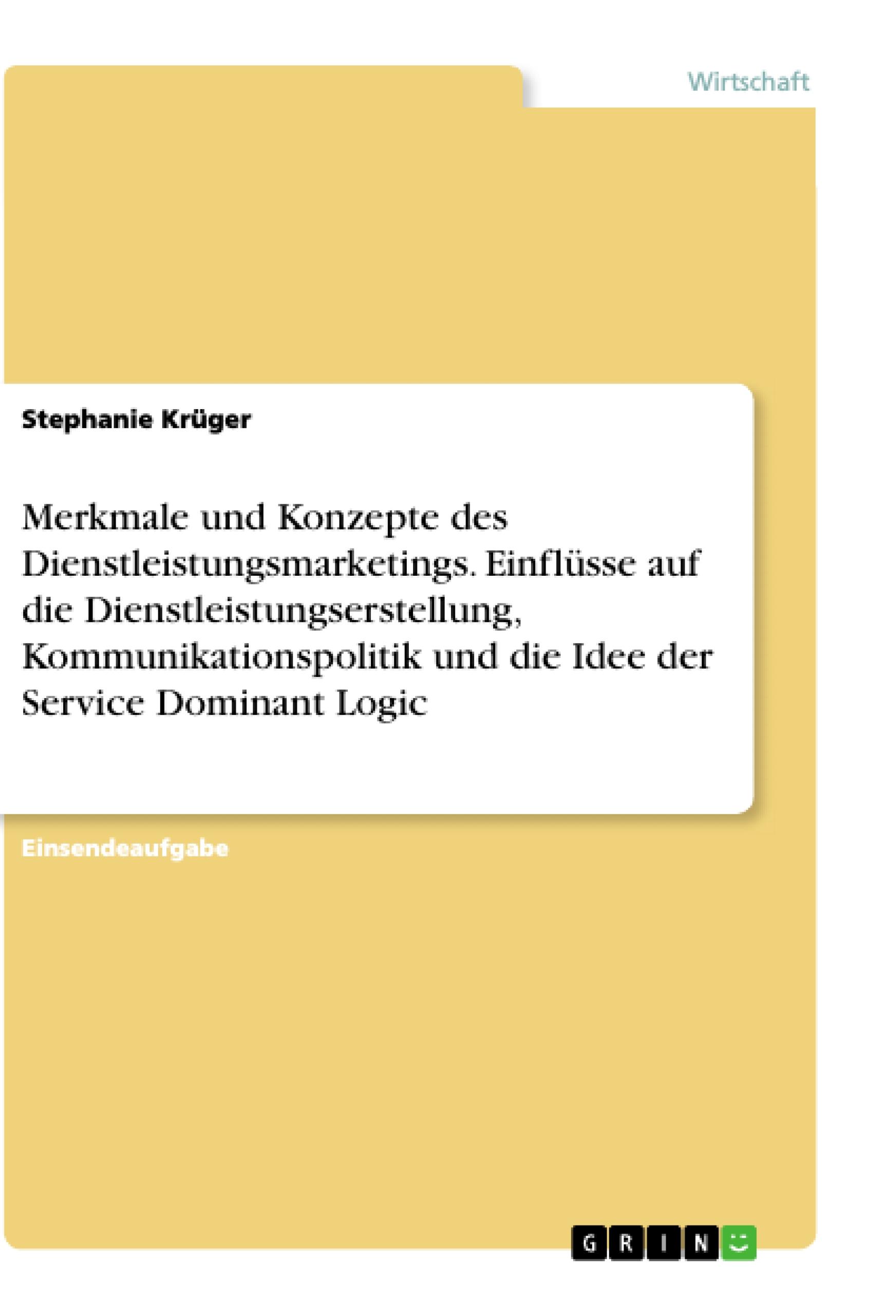 Vorderes Coverbild Merkmale und Konzepte des Dienstleistungsmarketings. Einflüsse auf die Dienstleistungserstellung, Kommunikationspolitik und die Idee der Service Dominant Logic