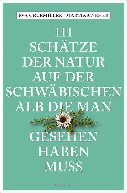 Vorderes Coverbild 111 Schätze der Natur auf der Schwäbischen Alb, die man gesehen haben muss