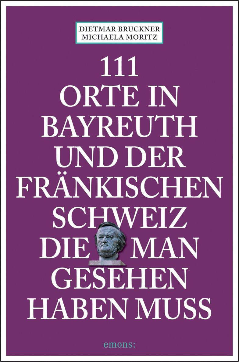 Vorderes Coverbild 111 Orte in Bayreuth und der fränkischen Schweiz die man gesehen haben muss
