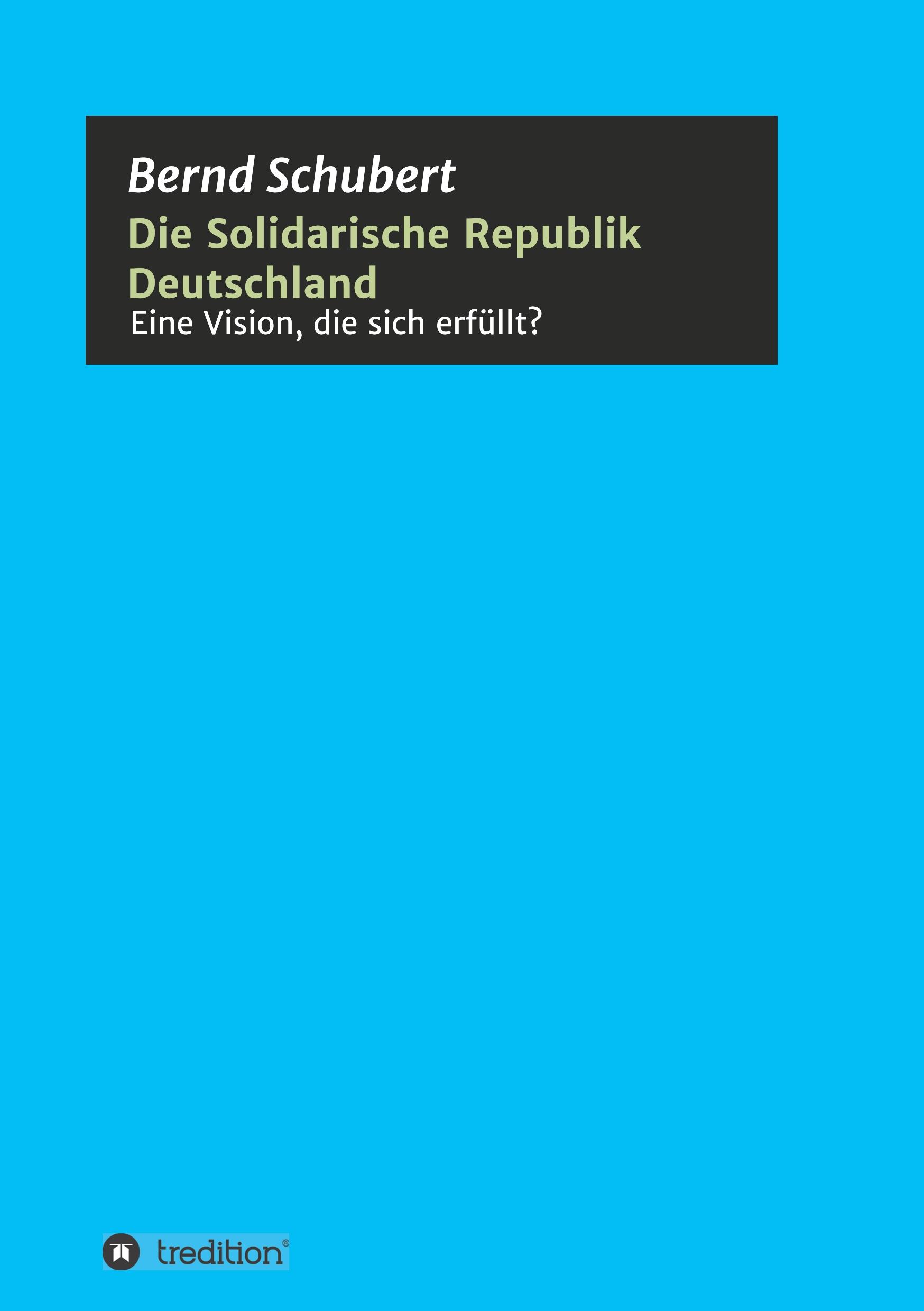 Vorderes Coverbild Die Solidarische Republik Deutschland - Eine Vision, die sich erfüllt?