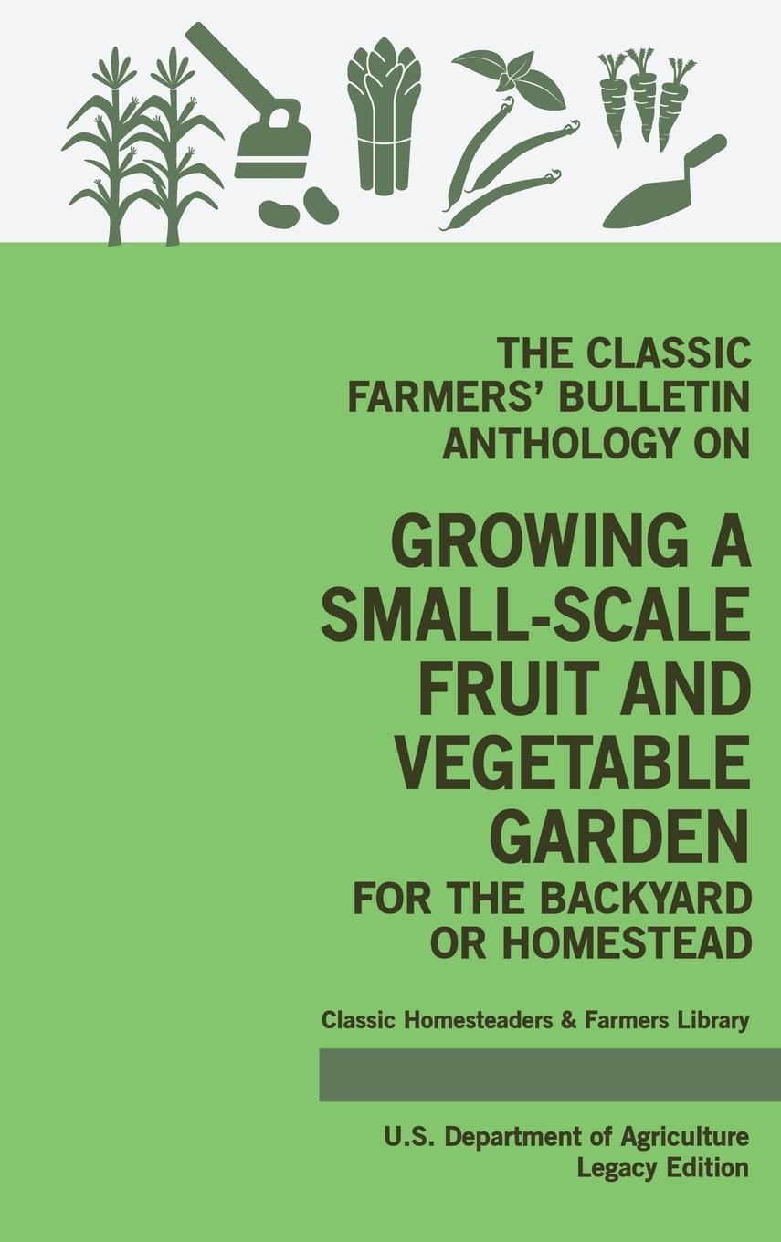 Vorderes Coverbild The Classic Farmers' Bulletin Anthology On Growing A Small-Scale Fruit And Vegetable Garden For The Backyard Or Homestead (Legacy Edition)