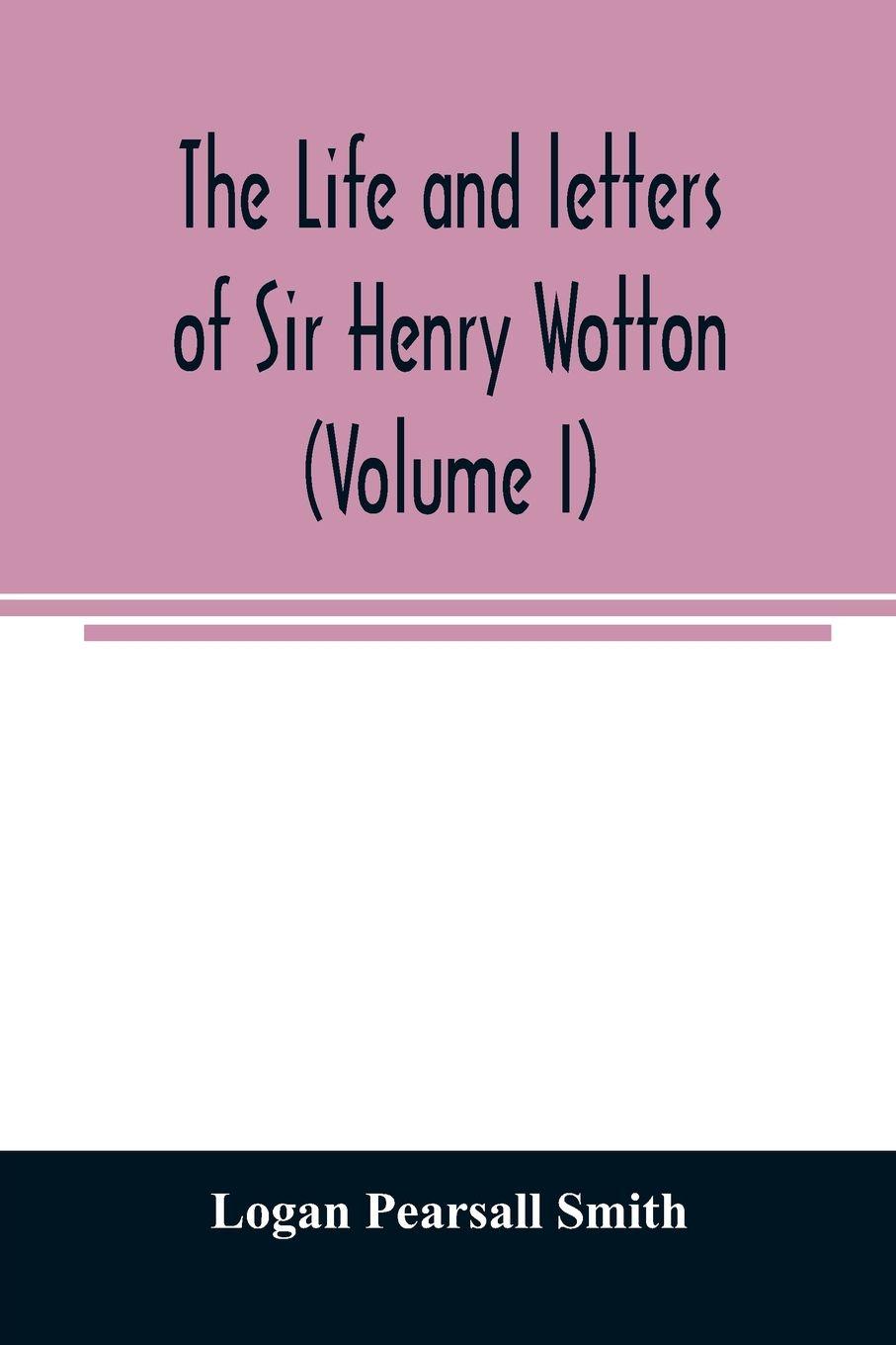 Vorderes Coverbild The life and letters of Sir Henry Wotton (Volume I)