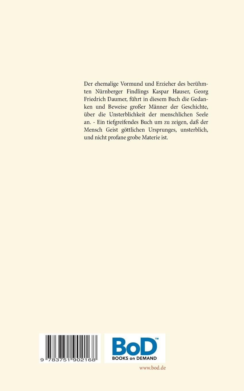 Rückseitencover Der Tod des Leibes - Kein Tod der Seele. Zeugnisse und Tatsachen der Jahrhunderte vor und nach Christus für den Glauben an Unsterblichkeit. Zur Belehrung und zum Trost für Zweifelnde zusammengestellt.