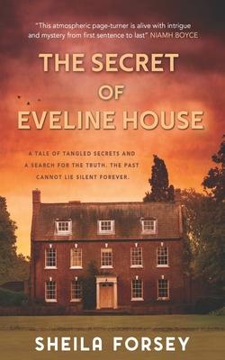 Vorderes Coverbild The Secret Of Eveline House: A Tale Of Tangled Secrets And A Search For The Truth.