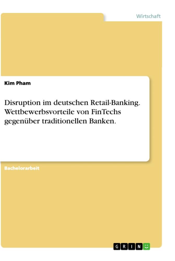 Vorderes Coverbild Disruption im deutschen Retail-Banking. Wettbewerbsvorteile von FinTechs gegenüber traditionellen Banken.