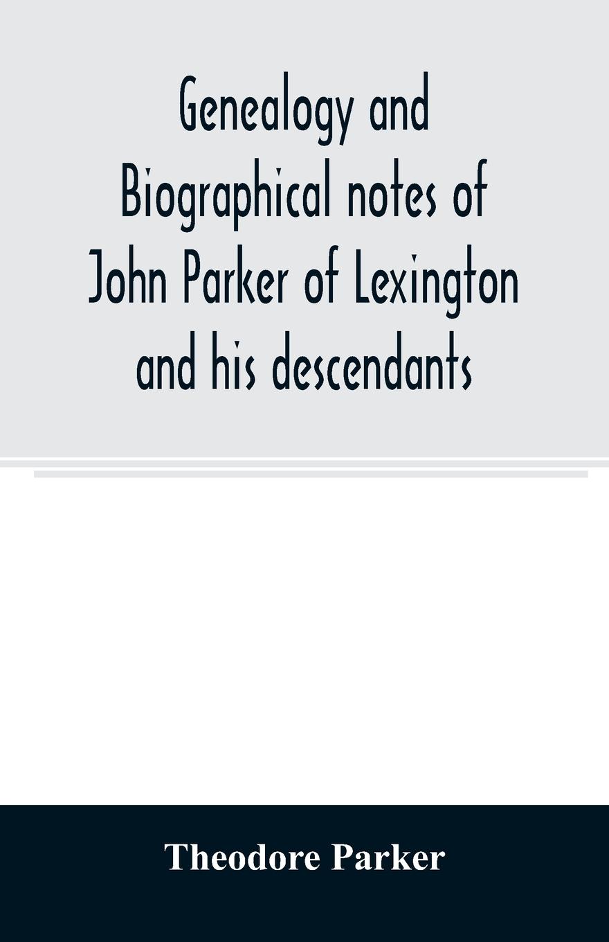 Vorderes Coverbild Genealogy and biographical notes of John Parker of Lexington and his descendants. Showing his Earlier Ancestry in America from Dea. Thomas Parker of Reading, Mass. From 1635 to 1893.