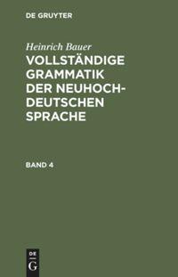 Vorderes Coverbild Heinrich Bauer: Vollständige Grammatik der neuhochdeutschen Sprache. Band 4