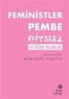 Vorderes Coverbild Feministler Pembe Giymez ve Diger Yalanlar