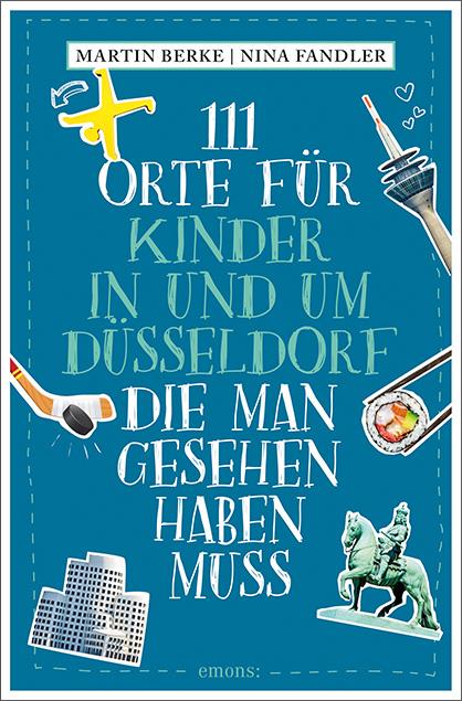 Vorderes Coverbild 111 Orte für Kinder in und um Düsseldorf, die man gesehen haben muss